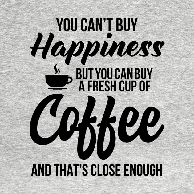 You can't buy Happiness by Coffee Addict